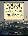 Rough Weather Seamanship for Sail and Power: design, gear, and tactics for coastal and offshore waters